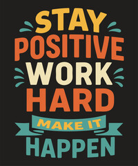 Motivational typography design encouraging people to stay positive and work hard to achieve success