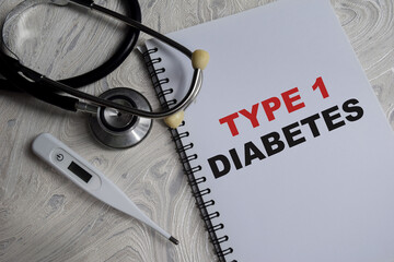 Concept of Type 1 diabetes write on book. stethoscope and pharmaceuticals