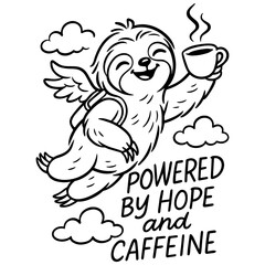 Flying sloth with wings holding coffee cup and motivational quote in black and white cartoon vector line art for t-shirts or mugs