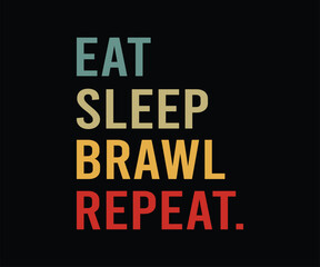 Eat Sleep Brawl Repeat Tshirt Design