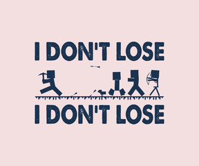 I Don't Lose I Don't Lose