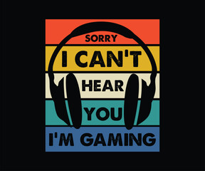 Sorry I Can't Hear You I'm Gaming