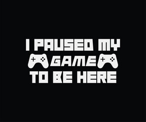 I Paused My Game To Be Here