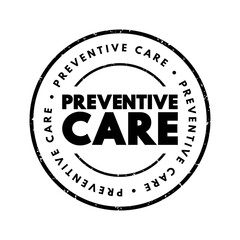 Preventive Care - includes screenings, check-ups, and patient counseling to prevent illnesses, disease, or other health problems, text concept stamp