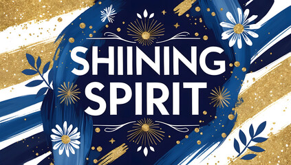 Navy blue and gold abstract paint strokes create a background for the inspirational quote, "Shining Spirit."  Gold glitter accents and floral elements add elegance.