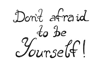 Lettering phrase Don't afraid to be Yourself. Black color. Isolated on white background. Italic font, rounded letters. Letters are hidden from many lines that overlap to form texture. Exclamation mark