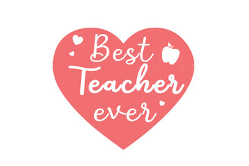 Best teacher ever text with heart and apple Teacher Sublimation Design