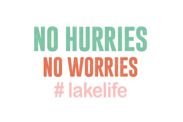 No Hurries No Worries #lakelife – Chill Quote Summer Lake Sublimation design