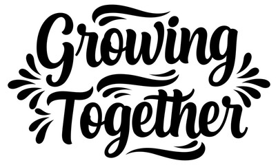 Fototapeta premium Growing Together inspirational lettering design with no specific demographic. Motivational message displayed on a plain white background.