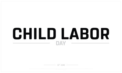 Child Labor Day on white background, Typographic Design of Child Labor Day, Vector Design of Child Labor Day, Child Labor Day Design