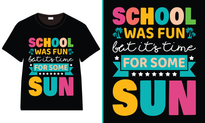 Colorful "School Was Fun But It's Time for Some Sun" Summer T-Shirt Design © Tarakul T-shirt S:
