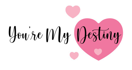 You’re My Destiny. Hand drawn typography with pink heart