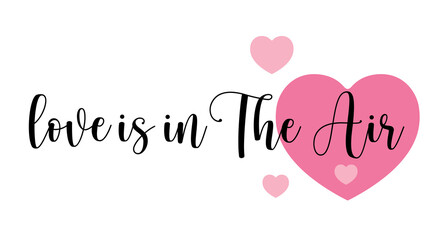 Love Is In The Air. Hand drawn typography with pink heart