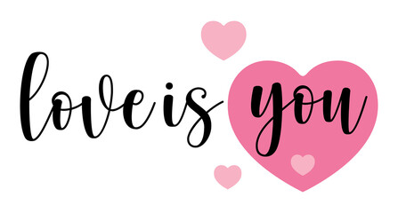 Love is you. Hand drawn typography with pink heart