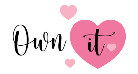 Own It,Hand drawn typography with pink heart
