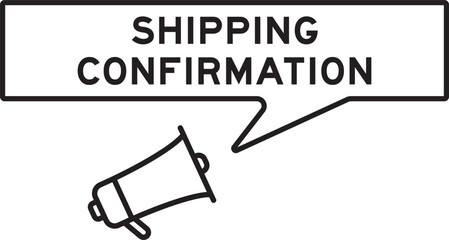 Megaphone icon with speech bubble in word shipping confirmation on white background