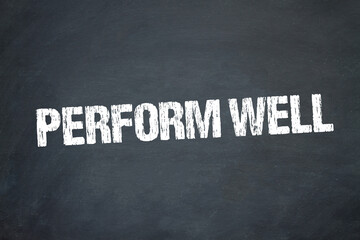 Perform Well	
