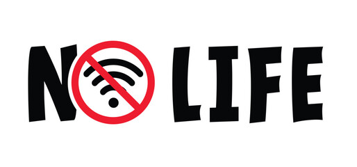 Slogan no life with ON or OFF symbol. no wifi internet. Symbol for ON is a straight line with an I and symbol for OFF is a round circle with an O sign. Offline day unplugged or unplug