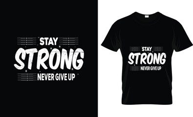 Motivational "Stay Strong Never Give Up" T-Shirt Design Vector design 