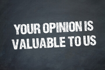 Your opinion is valuable to us	
