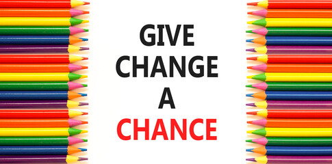 Give change a chance symbol. Concept words phrase Give change a chance on beautiful white paper....