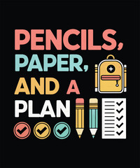 Pencils Paper and a Plan Organized Back to School T-Shirt Design