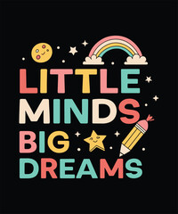 Little Minds Big Dreams Motivational Back to School T-Shirt Design