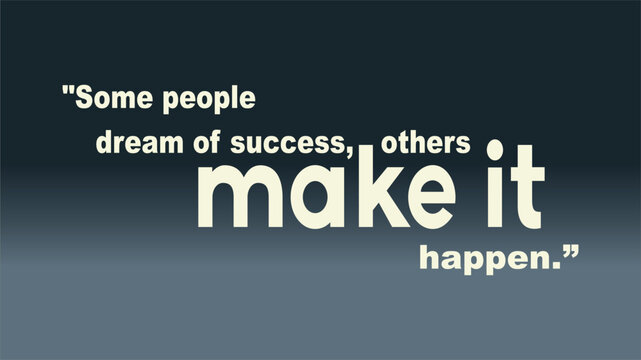 Some people dream of success others make it happen BG Design 1098.eps