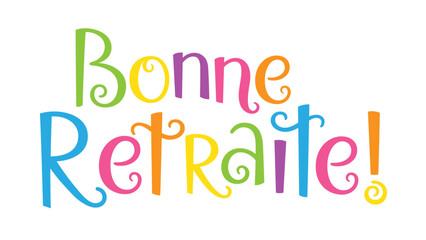BONNE RETRAITE (HAPPY RETIREMENT in French) colorful vector hand lettering banner