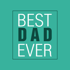 Best Dad Ever - Father's Day Appreciation Graphic

