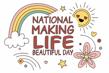 NATIONAL MAKING LIFE BEAUTIFUL DAY vector illustration