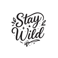 Stay Wild hand Lettering Quote with decorative Elements.  Vector illustration poster