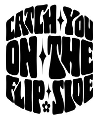 Catch You on the Flip Side Groovy SVG, Bundle, hippie svg, Vintage svg & Retro Aesthetic svg, trendy svg, retro svg, svg files wavy text