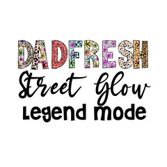 Dad Fresh Street Glow Legend Mode Design for Apparel