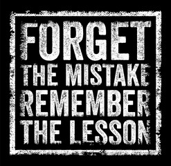 Forget the Mistake, Remember the Lesson conveys the idea of moving past errors or failures while retaining the valuable insights gained from them, text concept stamp