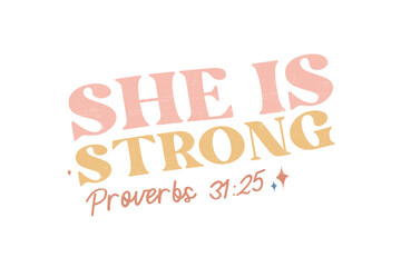 Obraz premium She is strong proverbs 31:25 inspirational quote Typography Strong woman Sublimation Design