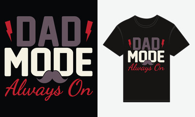 Father’s Day, Dad Mode: Always On, T-shirt Vector Typography Creative Design 