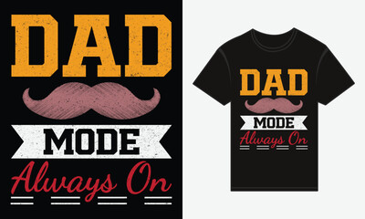 Father’s Day, Dad Mode: Always On, T-shirt Vector Typography Creative Design 