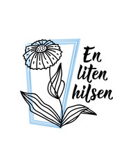 Happy Birthday card. Translation from Norwegian: A little greeting. Ink illustration. Perfect design for greeting cards, posters and social media. Norwegian Lettering.