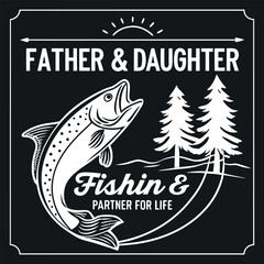 Celebrate the bond between a father and daughter with this charming fishing-themed t-shirt design. Featuring a leaping fish, pine trees, and the phrase "Fishing Partner for Life," it's perfect for out