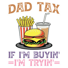 Dad Tax, if i'm buyin' i'm tryin'