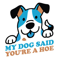 My Dog Said You're a Hoe