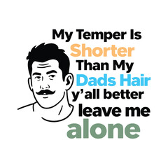 My Temper Is Shorter Than My Dads Hair y'all better leave me alone
