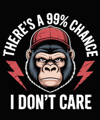 Monkey There's A 99% Percent Chance I Don’t Care Funny