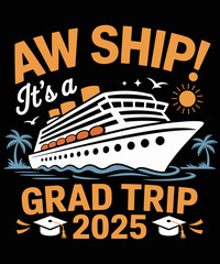 Funny Aw Ship It's A Grad Trip 2025 Matching Graduation Cruise