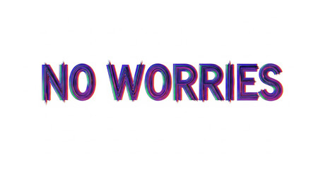 No Worries typography, No Worries Text