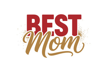 Best Mom Typography  Handwritten Calligraphy Vector Design  for Mother’s Day, T-Shirt Prints, Sublimation, Gifts & Quotes