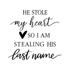 He Stole My Heart so I am stealing his last name, wedding svg, funny wedding quotes, engagement, bride svg, fiancee svg, bridal shower svg, Svg Files for Cricut