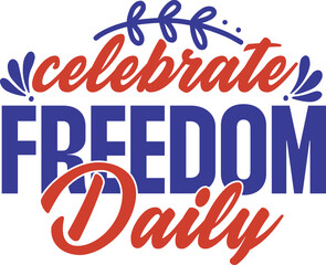 Celebrate Freedom Daily SVG | Inspirational Patriotic T-Shirt Design for Cricut & Sublimation