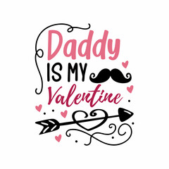 Daddy is My Valentine - Cute Typography Vector for T-shirts & Cards